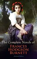 E-Book (epub) The Complete Novels of Frances Hodgson Burnett (Illustrated Edition) von Frances Hodgson Burnett