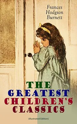 E-Book (epub) The Greatest Children's Classics (Illustrated Edition) von Frances Hodgson Burnett