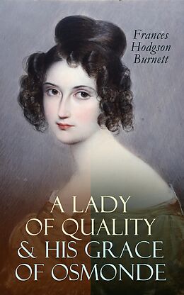 E-Book (epub) A Lady of Quality &amp; His Grace of Osmonde von Frances Hodgson Burnett