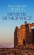 E-Book (epub) The Collected Works of Henryk Sienkiewicz (Illustrated Edition) von Henryk Sienkiewicz