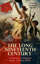 eBook (epub) The Long Nineteenth Century: A History of Europe from 1789 to 1918 de Charles Downer Hazen