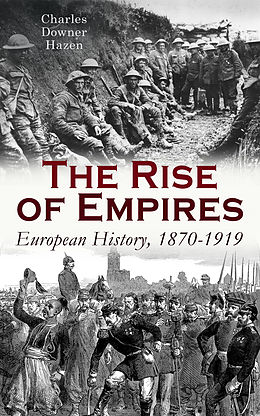 E-Book (epub) The Rise of Empires: European History, 1870-1919 von Charles Downer Hazen