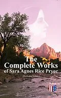 E-Book (epub) The Complete Works of Sara Agnes Rice Pryor (Illustrated Edition) von Sara Agnes Rice Pryor