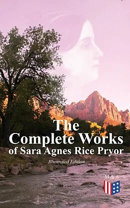 E-Book (epub) The Complete Works of Sara Agnes Rice Pryor (Illustrated Edition) von Sara Agnes Rice Pryor