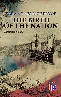 eBook (epub) The Birth of the Nation (Illustrated Edition) de Sara Agnes Rice Pryor