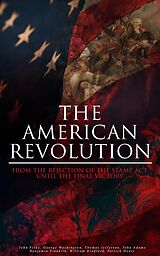 eBook (epub) The American Revolution: From the Rejection of the Stamp Act Until the Final Victory de John Fiske, George Washington, Thomas Jefferson