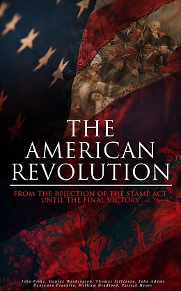 eBook (epub) The American Revolution: From the Rejection of the Stamp Act Until the Final Victory de John Fiske, George Washington, Thomas Jefferson