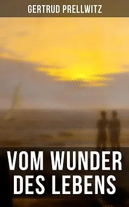 E-Book (epub) Vom Wunder des Lebens von Gertrud Prellwitz