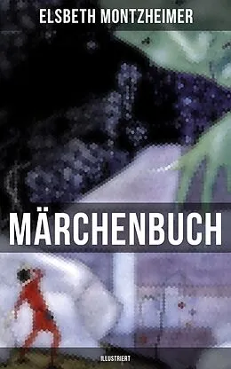 E-Book (epub) MÄRCHENBUCH (Illustriert) von Elsbeth Montzheimer
