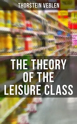 E-Book (epub) Theory of the Leisure Class von Thorstein Veblen