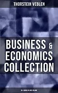 E-Book (epub) Business &amp; Economics Collection: Thorstein Veblen Edition (30+ Works in One Volume) von Thorstein Veblen