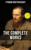 E-Book (epub) THE COMPLETE WORKS OF FYODOR DOSTOYEVSKY von Fyodor Dostoyevsky
