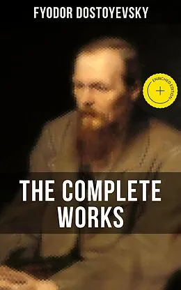 E-Book (epub) THE COMPLETE WORKS OF FYODOR DOSTOYEVSKY von Fyodor Dostoyevsky