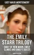 E-Book (epub) Emily Starr Trilogy: Emily of New Moon, Emily Climbs and Emily's Quest (Complete Collection) von Lucy Maud Montgomery