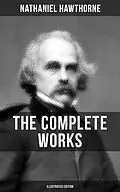 E-Book (epub) Complete Works of Nathaniel Hawthorne (Illustrated Edition) von Nathaniel Hawthorne