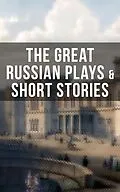 E-Book (epub) THE GREAT RUSSIAN PLAYS & SHORT STORIES von Anton Chekhov, A.S. Pushkin, N.V. Gogol