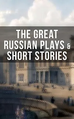 E-Book (epub) THE GREAT RUSSIAN PLAYS & SHORT STORIES von Anton Chekhov, A.S. Pushkin, N.V. Gogol