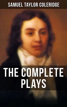 E-Book (epub) THE COMPLETE PLAYS OF S. T. COLERIDGE von Samuel Taylor Coleridge