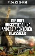 E-Book (epub) Die drei Musketiere und andere Abenteuer-Klassiker von Alexandre Dumas