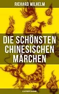 E-Book (epub) Die schönsten chinesischen Märchen (Illustrierte Ausgabe) von Richard Wilhelm