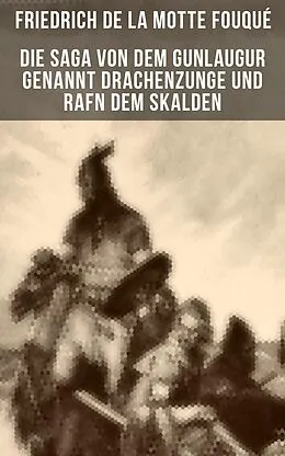 E-Book (epub) Die Saga von dem Gunlaugur genannt Drachenzunge und Rafn dem Skalden von Friedrich Motte de la Fouqué