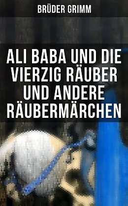 E-Book (epub) Ali Baba und die vierzig Räuber und andere Räubermärchen von Wilhelm Hauff, Laura Gonzenbach, Hans Christian Andersen