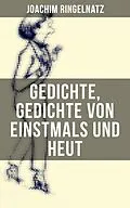 E-Book (epub) Gedichte, Gedichte von Einstmals und Heut von Joachim Ringelnatz