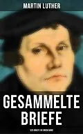 E-Book (epub) Gesammelte Briefe von Martin Luther (323 Briefe in einem Band) von Martin Luther