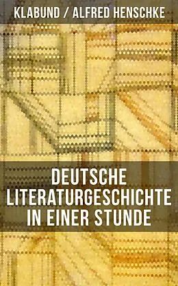 E-Book (epub) Deutsche Literaturgeschichte in einer Stunde von Klabund, Alfred Henschke