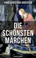 E-Book (epub) Die schönsten Märchen von Hans Christian Andersen (Illustrierte Ausgabe) von Hans Christian Andersen