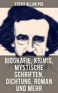 E-Book (epub) Edgar Allan Poe: Biografie, Krimis, Mystische Schriften, Dichtung, Roman und mehr von Edgar Allan Poe