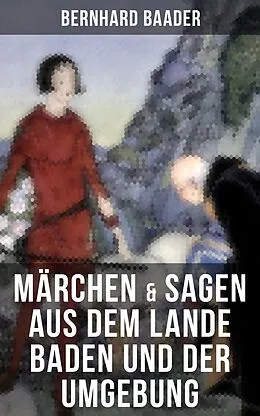 E-Book (epub) Märchen & Sagen aus dem Lande Baden und der Umgebung von Bernhard Baader