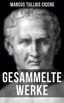 E-Book (epub) Gesammelte Werke von Cicero von Marcus Tullius Cicero