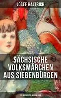 E-Book (epub) Sächsische Volksmärchen aus Siebenbürgen (119 Geschichten in einem Band) von Josef Haltrich