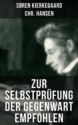 E-Book (epub) Zur Selbstprüfung der Gegenwart empfohlen von Søren Kierkegaard, Chr. Hansen