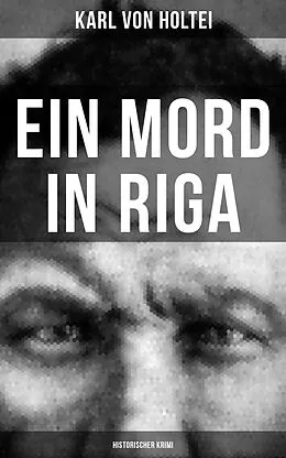 E-Book (epub) Ein Mord in Riga: Historischer Krimi von Karl Von Holtei