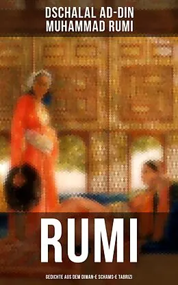 E-Book (epub) Rumi: Gedichte aus dem Diwan-e Schams-e Tabrizi von Dschalal Ad-Din Muhammad Rumi