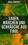 E-Book (epub) Sagen, Ma¨rchen und Gebra¨uche aus Tirol von Ignaz Zingerle