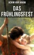 E-Book (epub) Das Frühlingsfest von Achim von Arnim