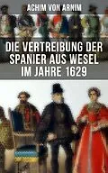 E-Book (epub) Die Vertreibung der Spanier aus Wesel im Jahre 1629 von Achim von Arnim
