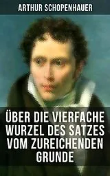 E-Book (epub) Über die vierfache Wurzel des Satzes vom zureichenden Grunde von Arthur Schopenhauer