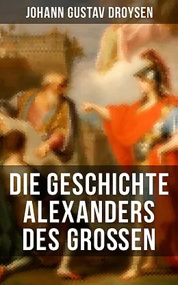 E-Book (epub) Die Geschichte Alexanders des Großen von Johann Gustav Droysen