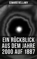 E-Book (epub) Ein Rückblick aus dem Jahre 2000 auf 1887 von Edward Bellamy