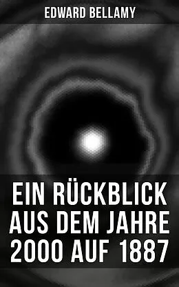 E-Book (epub) Ein Rückblick aus dem Jahre 2000 auf 1887 von Edward Bellamy