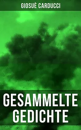 E-Book (epub) Gesammelte Gedichte von Giosuè Carducci von Giosuè Carducci
