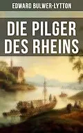 E-Book (epub) Die Pilger des Rheins von Edward Bulwer-Lytton