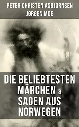 E-Book (epub) Die beliebtesten Märchen & Sagen aus Norwegen von Peter Christen Asbjørnsen, Jørgen Moe