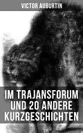 E-Book (epub) Im Trajansforum und 20 andere Kurzgeschichten von Victor Auburtin