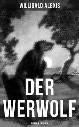 E-Book (epub) DER WERWOLF (Roman in 2 Bänden) von Willibald Alexis
