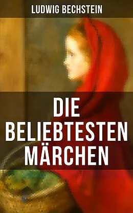 E-Book (epub) Die beliebtesten Märchen von Ludwig Bechstein von Ludwig Bechstein